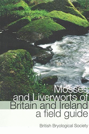 MOSSES AND LIVERWORTS OF BRITAIN AND IRELAND: A FIELD GUIDE
