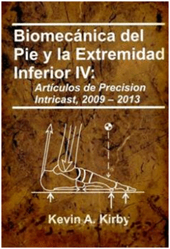 BIOMECANICA DEL PIE Y LA EXTREMIDAD INFERIOR, VOL. IV: ARTICULOS DE PRECISION INTRICAST, 2009-2013
