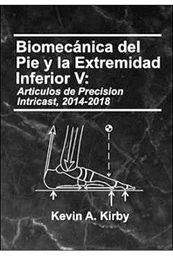 BIOMECÁNICA DEL PIE Y LA EXTREMIDAD INFERIOR, VOL. V: ARTÍCULOS DE PRECISION INTRICAST 2014-2018