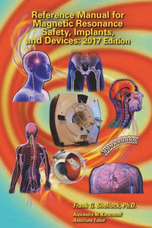 REFERENCE MANUAL FOR MAGNETIC RESONANCE SAFETY, IMPLANTS, AND DEVICES:  2017 EDITION
