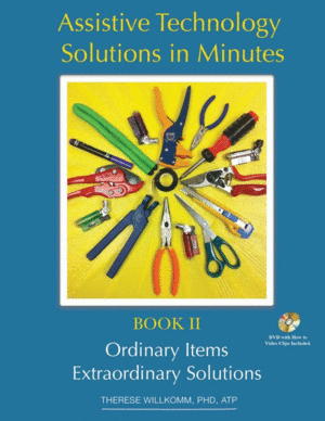 ASSISTIVE TECHNOLOGY SOLUTIONS IN MINUTES II: ORDINARY ITEMS, EXTRAORDINARY SOLUTIONS