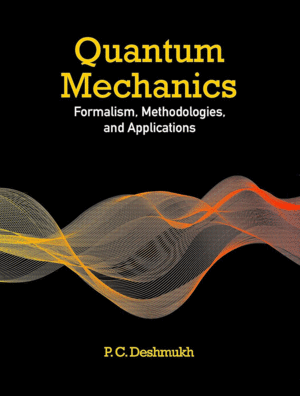 QUANTUM MECHANICS. FORMALISM, METHODOLOGIES AND APPLICATIONS
