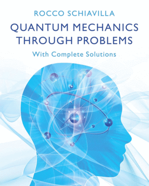 QUANTUM MECHANICS THROUGH PROBLEMS. WITH COMPLETE SOLUTIONS