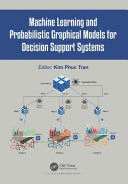 MACHINE LEARNING AND PROBABILISTIC GRAPHICAL MODELS FOR DECISION SUPPORT SYSTEMS