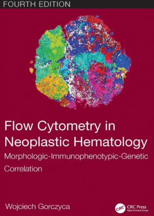 FLOW CYTOMETRY IN NEOPLASTIC HEMATOLOGY. MORPHOLOGIC-IMMUNOPHENOTYPIC-GENETIC CORRELATION. 4TH EDITION