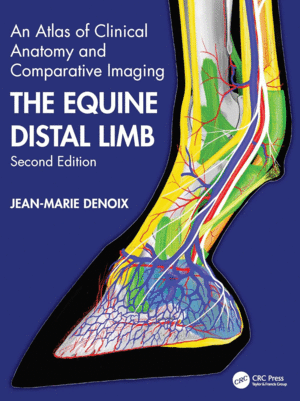 THE EQUINE DISTAL LIMB. AN ATLAS OF CLINICAL ANATOMY AND COMPARATIVE IMAGING. 2ND EDITION