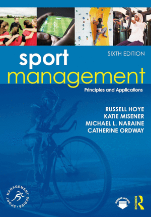 SPORT MANAGEMENT. PRINCIPLES AND APPLICATIONS. 6TH EDITION