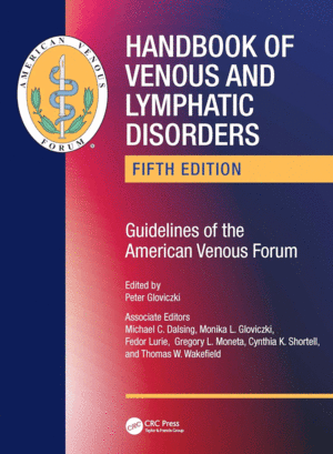 HANDBOOK OF VENOUS AND LYMPHATIC DISORDERS. GUIDELINES OF THE AMERICAN VENOUS FORUM. 5TH EDITION