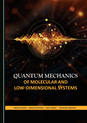 QUANTUM MECHANICS OF MOLECULAR AND LOW-DIMENSIONAL SYSTEMS