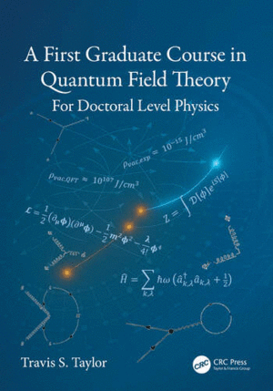 A FIRST GRADUATE COURSE IN QUANTUM FIELD THEORY. FOR DOCTORAL LEVEL PHYSICS