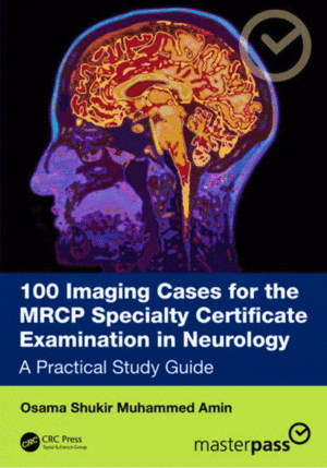 100 IMAGING CASES FOR THE MRCP SPECIALTY CERTIFICATE EXAMINATION IN NEUROLOGY. A PRACTICAL STUDY GUIDE