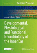 DEVELOPMENTAL, PHYSIOLOGICAL, AND FUNCTIONAL NEUROBIOLOGY OF THE INNER EAR