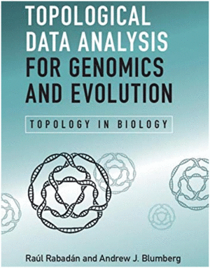 TOPOLOGICAL DATA ANALYSIS FOR GENOMICS AND EVOLUTION. TOPOLOGY IN BIOLOGY