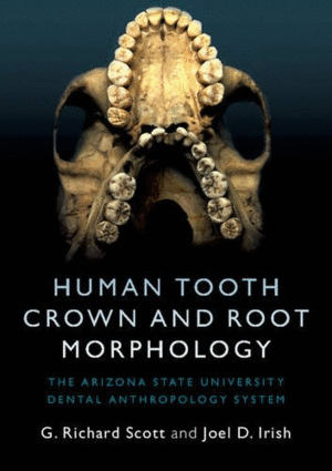 HUMAN TOOTH CROWN AND ROOT MORPHOLOGY. THE ARIZONA STATE UNIVERSITY DENTAL ANTHROPOLOGY SYSTEM