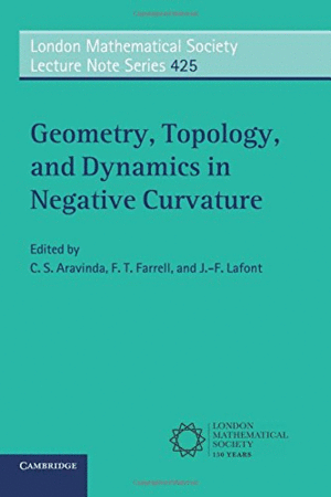 GEOMETRY, TOPOLOGY, AND DYNAMICS IN NEGATIVE CURVATURE. LONDON MATHEMATICAL SOCIETY LECTURE NOTE SERIES