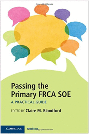 PASSING THE PRIMARY FRCA SOE. A PRACTICAL GUIDE