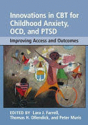 INNOVATIONS IN CBT FOR CHILDHOOD ANXIETY, OCD, AND PTSD. IMPROVING ACCESS AND OUTCOMES