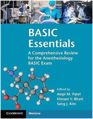 BASIC ESSENTIALS. A COMPREHENSIVE REVIEW FOR THE ANESTHESIOLOGY BASIC EXAM