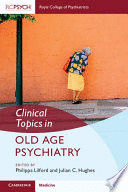 CLINICAL TOPICS IN OLD AGE PSYCHIATRY