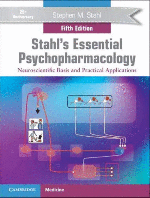 STAHL'S ESSENTIAL PSYCHOPHARMACOLOGY. NEUROSCIENTIFIC BASIS AND PRACTICAL APPLICATIONS. 5TH EDITION