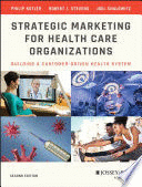 STRATEGIC MARKETING FOR HEALTH CARE ORGANIZATIONS. BUILDING A CUSTOMER-DRIVEN HEALTH SYSTEM. 2ND EDITION