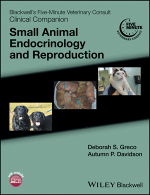 BLACKWELLS FIVE-MINUTE VETERINARY CONSULT CLINICAL COMPANION: SMALL ANIMAL ENDOCRINOLOGY AND REPROD