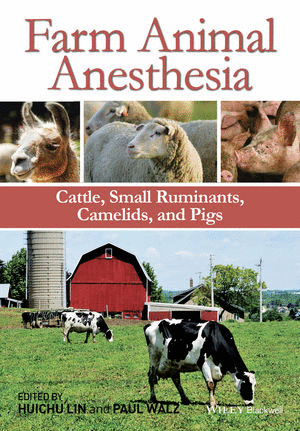 FARM ANIMAL ANESTHESIA: CATTLE, SMALL RUMINANTS, CAMELIDS AND PIGS