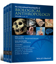 THE INTERNATIONAL ENCYCLOPEDIA OF BIOLOGICAL ANTHROPOLOGY, 3 VOLUME SET