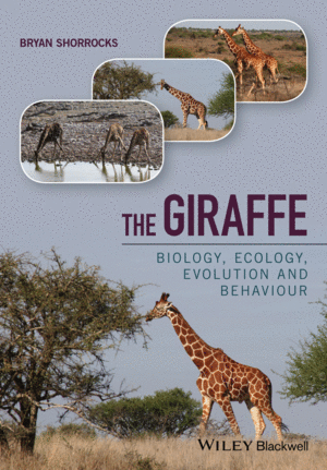 THE GIRAFFE: BIOLOGY, ECOLOGY, EVOLUTION AND BEHAVIOUR