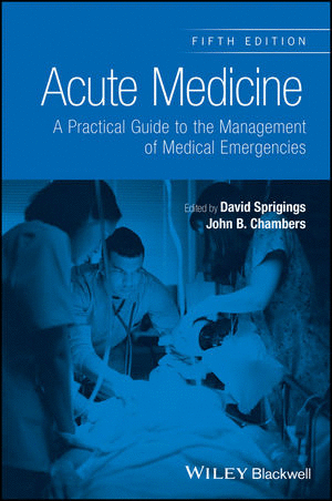 ACUTE MEDICINE. A PRACTICAL GUIDE TO THE MANAGEMENT OF MEDICAL EMERGENCIES. 5TH EDITION