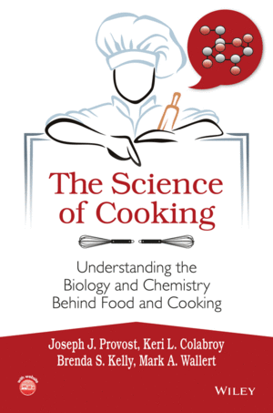 THE SCIENCE OF COOKING: UNDERSTANDING THE BIOLOGY AND CHEMISTRY BEHIND FOOD AND COOKING