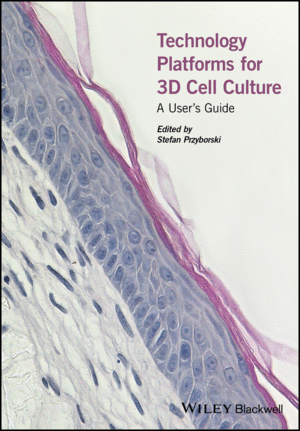 TECHNOLOGY PLATFORMS FOR 3D CELL CULTURE: A USERS GUIDE