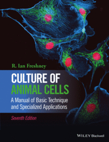 CULTURE OF ANIMAL CELLS - A MANUAL OF BASIC TECHNIQUE AND SPECIALIZED APPLICATIONS, 7TH EDITION
