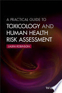 A PRACTICAL GUIDE TO TOXICOLOGY AND HUMAN HEALTH RISK ASSESSMENT