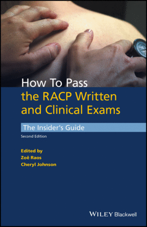 HOW TO PASS THE RACP WRITTEN AND CLINICAL EXAMS: THE INSIDERS GUIDE, 2ND EDITION