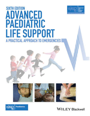 ADVANCED PAEDIATRIC LIFE SUPPORT: A PRACTICAL APPROACH TO EMERGENCIES, 6TH EDITION