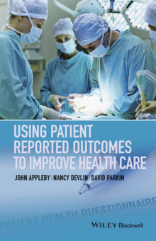 USING PATIENT REPORTED OUTCOMES TO IMPROVE HEALTH CARE