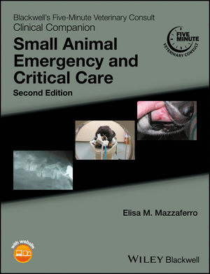 BLACKWELL'S FIVE-MINUTE VETERINARY CONSULT CLINICAL COMPANION: SMALL ANIMAL EMERGENCY AND CRITICAL CARE. 2ND EDITION