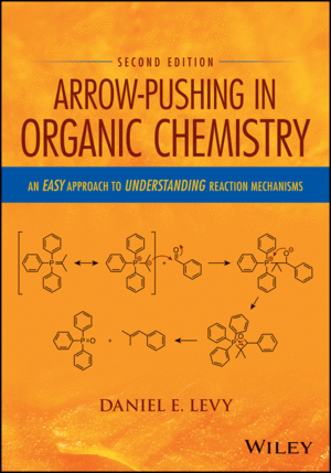 ARROW-PUSHING IN ORGANIC CHEMISTRY: AN EASY APPROACH TO UNDERSTANDING REACTION MECHANISMS, 2ND EDITI