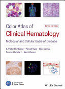 COLOR ATLAS OF CLINICAL HEMATOLOGY: MOLECULAR AND CELLULAR BASIS OF DISEASE, 5TH EDITION