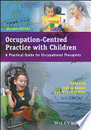OCCUPATION-CENTRED PRACTICE WITH CHILDREN. A PRACTICAL GUIDE FOR OCCUPATIONAL THERAPISTS. 2ND EDITION