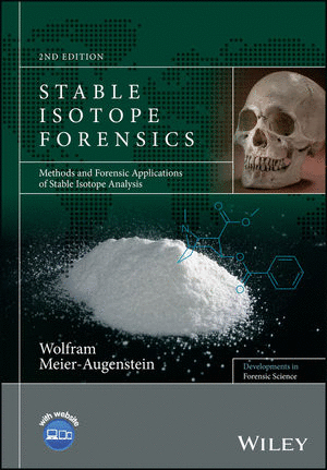 STABLE ISOTOPE FORENSICS: METHODS AND FORENSIC APPLICATIONS OF STABLE ISOTOPE ANALYSIS, 2ND EDITION