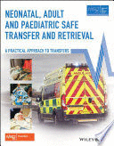 NEONATAL ADULT PAEDIATRIC SAFE TRANSFER AND RETRIEVAL. A PRACTICAL APPROACH TO TRANSFERS