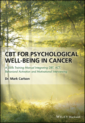 CBT FOR PSYCHOLOGICAL WELL-BEING IN CANCER: A SKILLS TRAINING MANUAL INTEGRATING DBT, ACT, BEHAVIORA
