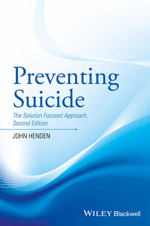PREVENTING SUICIDE: THE SOLUTION FOCUSED APPROACH. 2ND EDITION