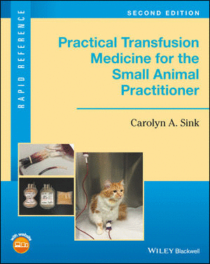 PRACTICAL TRANSFUSION MEDICINE FOR THE SMALL ANIMAL PRACTITIONER, 2ND EDITION