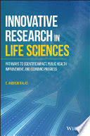 INNOVATIVE RESEARCH IN LIFE SCIENCES: PATHWAYS TO SCIENTIFIC IMPACT, PUBLIC HEALTH IMPROVEMENT, AND