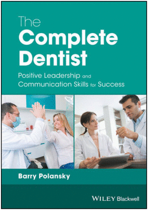 THE COMPLETE DENTIST: POSITIVE LEADERSHIP AND COMMUNICATION SKILLS FOR SUCCESS
