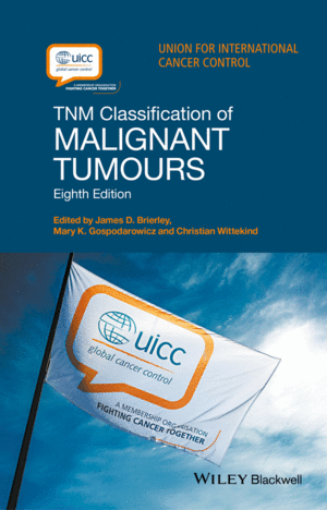 TNM CLASSIFICATION OF MALIGNANT TUMOURS. 8TH EDITION