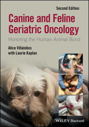 CANINE AND FELINE GERIATRIC ONCOLOGY. HONORING THE HUMAN-ANIMAL BOND. 2ND EDITION